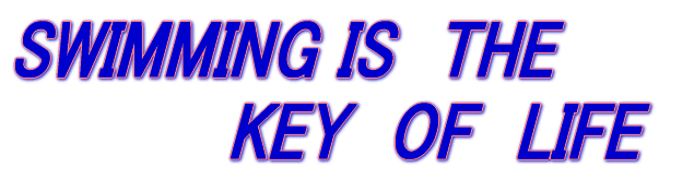 SWIMMING IS�@THE�@KEY�@OF�@LIFE